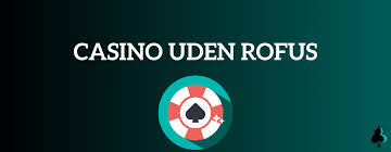 Udenlandske Casinoer Uden RoFUS En Guide til Sikker Spiloplevelse -1583269294 Udenlandske Casinoer Uden RoFUS En Guide til Sikker Spiloplevelse -1583269294